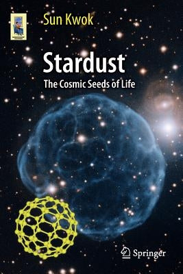 Stardust: The Cosmic Seeds of Life by Kwok, Sun