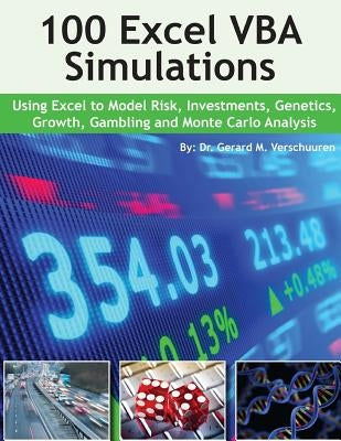 100 Excel VBA Simulations: Using Excel VBA to Model Risk, Investments, Genetics. Growth, Gambling, and Monte Carlo Analysis by Verschuuren, Gerard M.