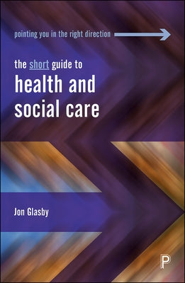 The Short Guide to Health and Social Care by Glasby, Jon