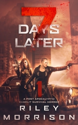 7 Days Later: A Post Apocalyptic Gamelit Survival Horror by Morrison, Riley