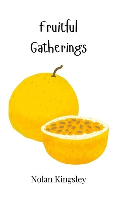 Fruitful Gatherings by Kingsley, Nolan