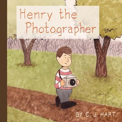 Henry the Photographer by Hart, C. J.