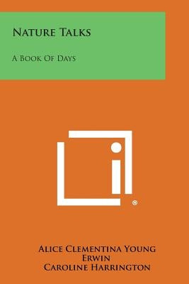 Nature Talks: A Book of Days by Erwin, Alice Clementina Young