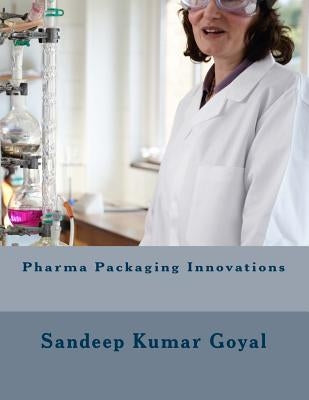 Pharma Packaging Innovations by Goyal, Sandeep Kumar