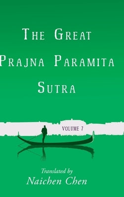 The Great Prajna Paramita Sutra, Volume 7 by Chen, Naichen