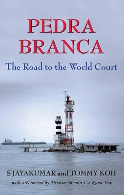 Pedra Branca: The Road to the World Court by Koh, Tommy