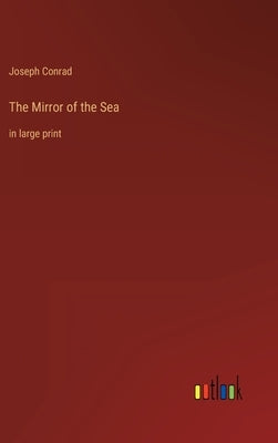 The Mirror of the Sea: in large print by Conrad, Joseph
