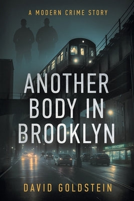 Another Body in Brooklyn: A Modern Crime Story by Goldstein, David