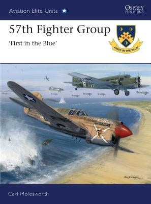 57th Fighter Group: First in the Blue by Molesworth, Carl