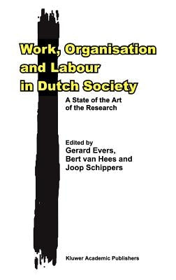 Work, Organisation and Labour in Dutch Society: A State of the Art of the Research by Evers, G. H.