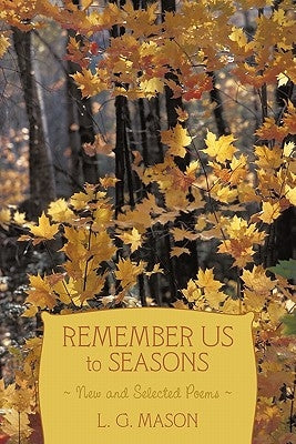 Remember Us to Seasons: New and Selected Poems by Mason, L. G.