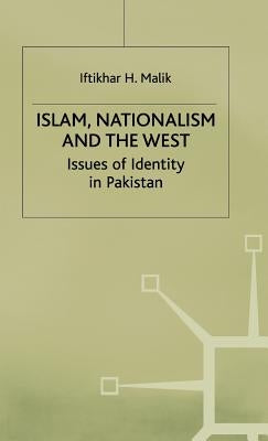Islam, Nationalism and the West: Issues of Identity in Pakistan by Malik, I.