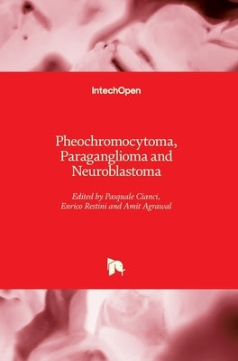 Pheochromocytoma, Paraganglioma and Neuroblastoma by Agrawal, Amit