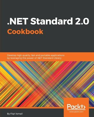 .NET Standard 2.0 Cookbook by Ismail, Fiqri