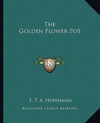The Golden Flower Pot by Hoffmann, E. T. a.