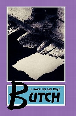 Butch: The Full Story- REVISED AND NEWLY RELEASED by Rayn, Jay