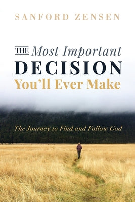 The Most Important Decision You'll Ever Make by Zensen, Sanford