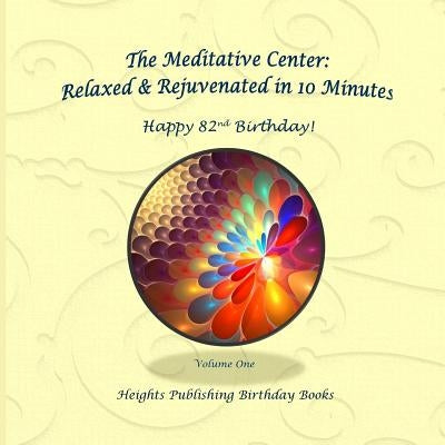 Happy 82nd Birthday! Relaxed & Rejuvenated in 10 Minutes Volume One: Exceptionally beautiful birthday gift, in Novelty & More, brief meditations, calm by The Meditative Center