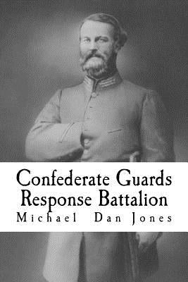 Confederate Guards Response Battalion: A History of the 16th Battalion Louisiana Infantry by Jones, Michael Dan