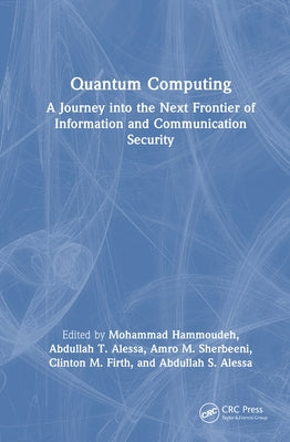 Quantum Computing: A Journey Into the Next Frontier of Information and Communication Security by Hammoudeh, Mohammad