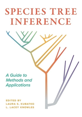 Species Tree Inference: A Guide to Methods and Applications by Kubatko, Laura