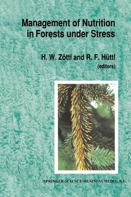 Management of Nutrition in Forests Under Stress: Proceedings of the International Symposium, Sponsored by the International Union of Forest Research O by Zöttl, H. W.