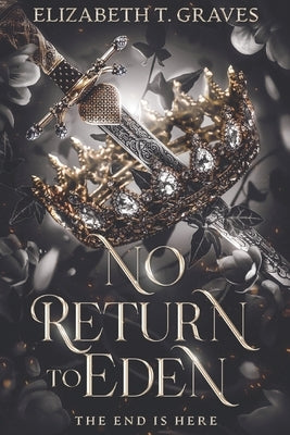No Return to Eden: The End Is Here by Graves, Elizabeth T.