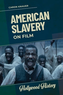 American Slavery on Film by Knauer, Caron