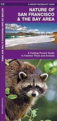 Nature of San Francisco & the Bay Area: A Folding Pocket Guide to Familiar Plants & Animals by Kavanagh, James