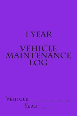 1 Year Vehicle Maintenance Log: Bright Purple Cover by M, S.