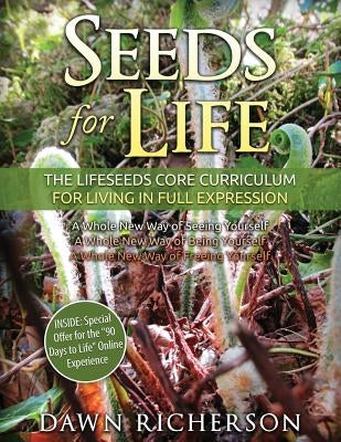 Seeds for Life: The Lifeseeds Core Curriculum for Living in Full Expression by Richerson, Dawn