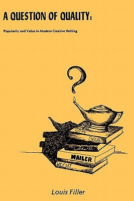A Question of Quality: Popularity and Value in Modern Creative Writing by Filler, Louis