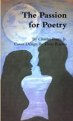 The Passion for Poetry by Perry, Charles, Jr.