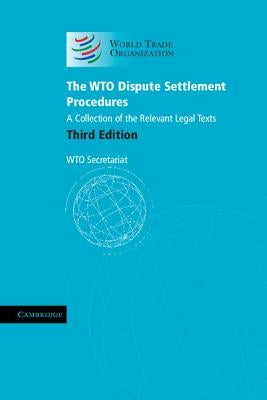 The Wto Dispute Settlement Procedures: A Collection of the Relevant Legal Texts by World Trade Organization Secretariat
