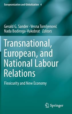 Transnational, European, and National Labour Relations: Flexicurity and New Economy by Sander, Gerald G.