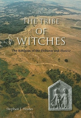 The Tribe of Witches: The Religion of the Dobunni and Hwicce by Yeates, Stephen James