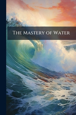 The Mastery of Water by Anonymous