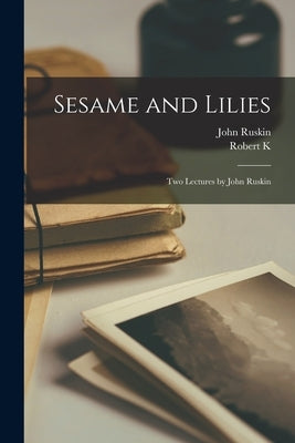 Sesame and Lilies; two Lectures by John Ruskin by Ruskin, John