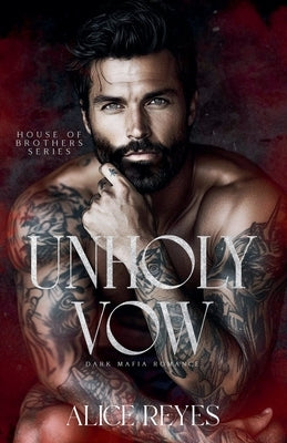 Unholy Vow: Dark Mafia Romance by Reyes, Alice