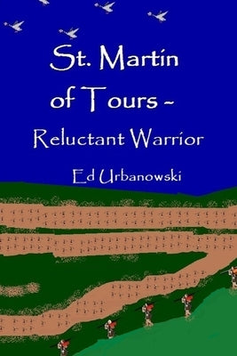 St. Martin Of Tours - Reluctant Warrior by Urbanowski, Edward J.