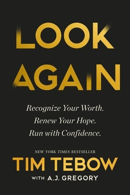 Look Again: Recognize Your Worth. Renew Your Hope. Run with Confidence. by Tebow, Tim