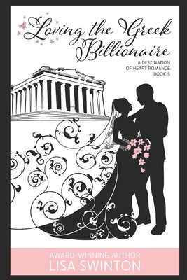 Loving the Greek Billionaire: A Destination of Heart Romance Book 5 by Swinton, Lisa