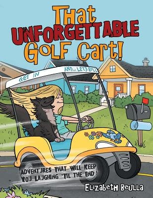 That Unforgettable Golf Cart!: Adventures That Will Keep You Laughing 'Til the End! by Beulla, Elizabeth