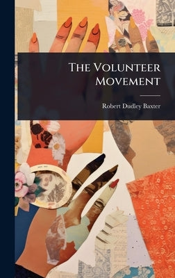The Volunteer Movement by Baxter, Robert Dudley