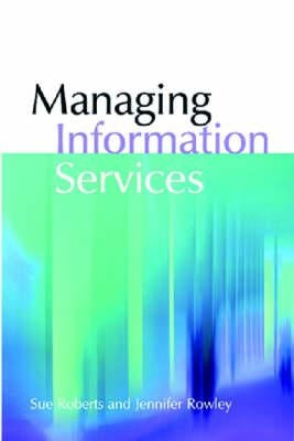 Managing Information Services by Rowley, Jennifer
