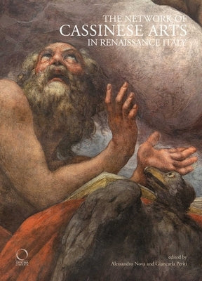 The Network of Cassinese Arts in Renaissance Italy by Nova, Alessandro