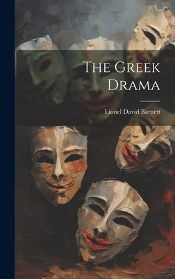 The Greek Drama by Barnett, Lionel David