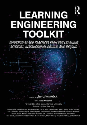 Learning Engineering Toolkit: Evidence-Based Practices from the Learning Sciences, Instructional Design, and Beyond by Goodell, Jim