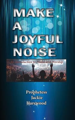 Make a Joyful Noise by Harewood, Jackie