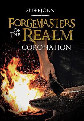 Forgemasters of the Realm: Coronation by Snaebjorn